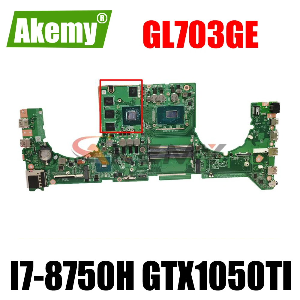 

Материнская плата GL703GE для ноутбука ASUS ROG Strix SCAR GL703GE S7BE, оригинальная материнская плата HM370 I7-8750H GTX1050TI V4G
