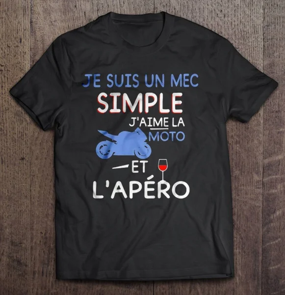 

Je Suis Un Mec Simple J'aime La Moto Et L'apero - T-shirts