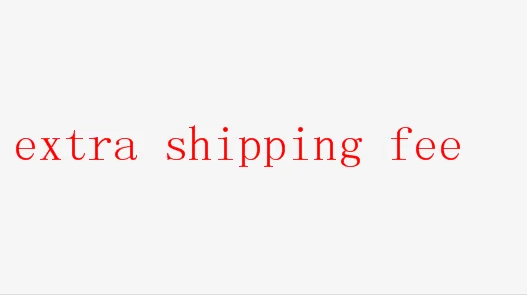 

Extra Shipping Fee