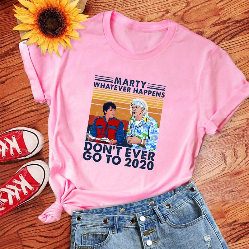 

Women's T Shirts Oversized T Shirt Whatever Happens Don't Ever Go To 2020 Print Tshirt Harajuku Shirt Summer Women T-Shirt Tops