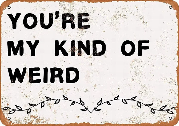 

Tin Sign New Aluminum Metal Sign Youre My Kind Weird