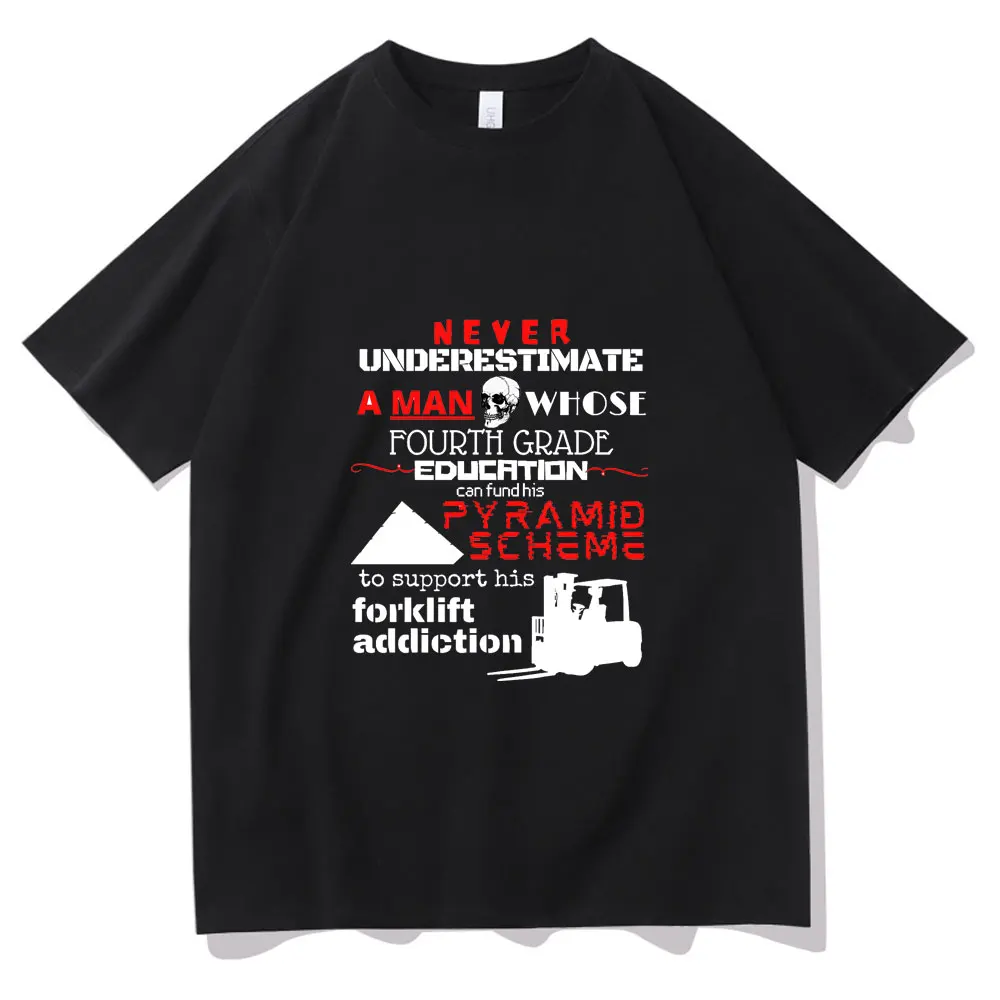 Forklift Addiction Graphic Printing Tshirt Never Underestimate A Man Whose Tees Men Women Oversized High Quality Loose T-shirt