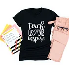 Женская футболка с надписью Teach Love Inspire, Повседневная футболка в стиле Харадзюку, винтажный топ с надписью, Подарочная одежда