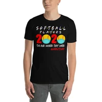 2020 the one where they were quarantined funny softball player t shirt summer cotton short sleeve o neck mens t shirt new s 3xl
