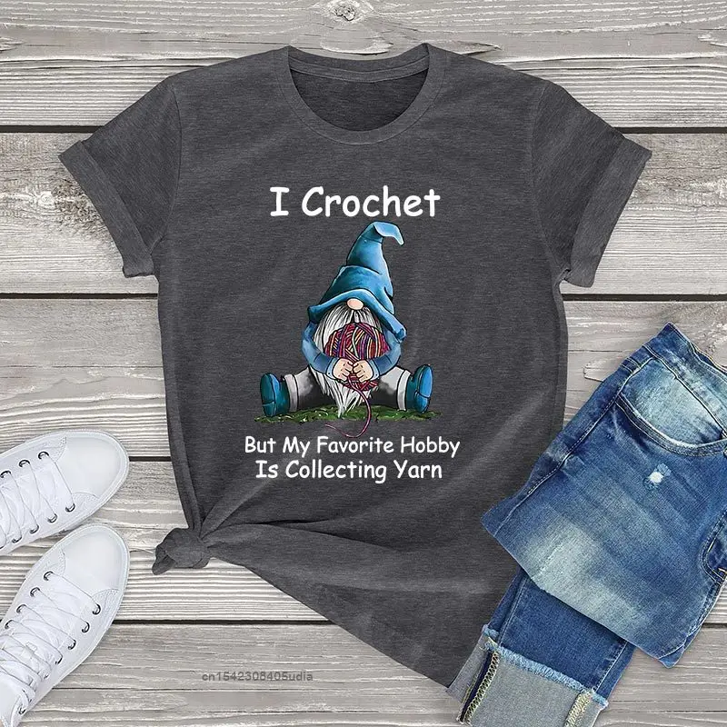 

I Crochet But My Favorite Hobby Is Collecting Yarn Gnomie Vintage Women Harajuku T Shirt Oversized Tops Cotton Streetwear Tees