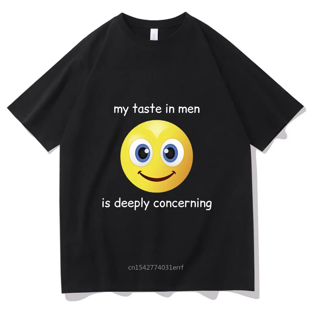 

My Taste In Is Deeply Concerning Tshirt Streetwear Funny Smiley Graphic Print T-shirt Fashion Creativity Tee Shirt