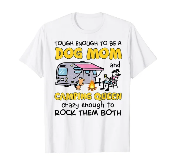 

Tough Enough To Be A Dog Mom And Camping Queen Crazy T-Shirt