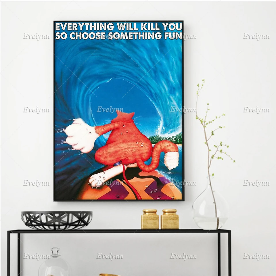 

Surf Surfing Cat Poster Everything Will Kill You So Choose Something Fun Home Decor Canvas Wall Art Prints Floating Frame Gift