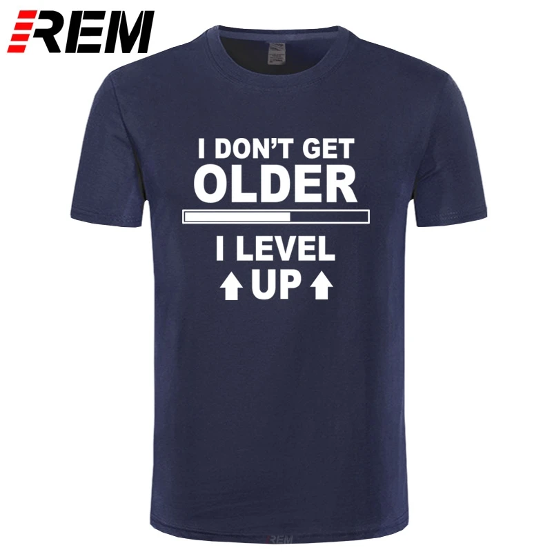 

REM New I Don't Get Older I Level Up Funny Printed T Shirt Men Summer Short Sleeve Humor Cotton T-shirts Gamer Tops Tees