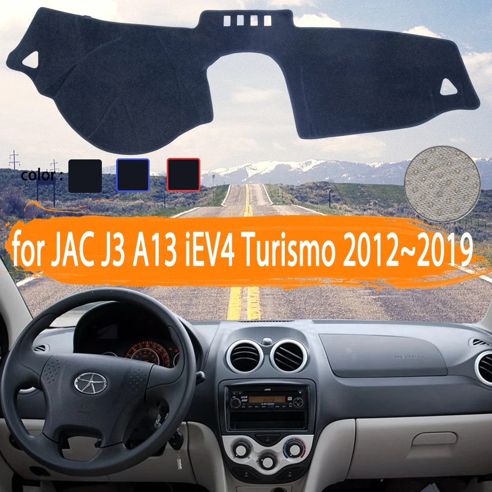 

for JAC J3 A13 iEV4 Turismo 2012~2019 Car Dashboard Cover Dashmat Avoid light Sun Shade Carpet Car Accessories 2013 2014 2015