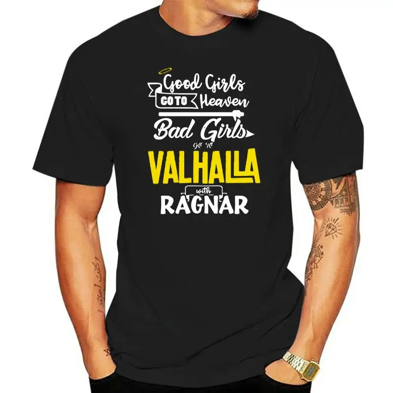 

Good Girls go to Heaven Bad girls go to Valhalla with Ragnar T-shirt