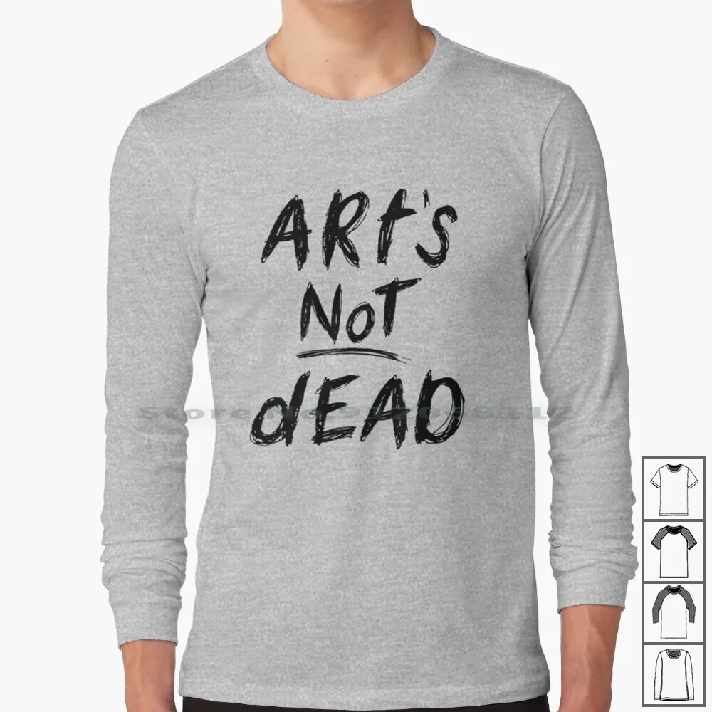 

Art's Not Dead Long Sleeve T Shirt Local Business Artist Graffiti Grunge Punk Arts Not Dead Scribble Handwriting