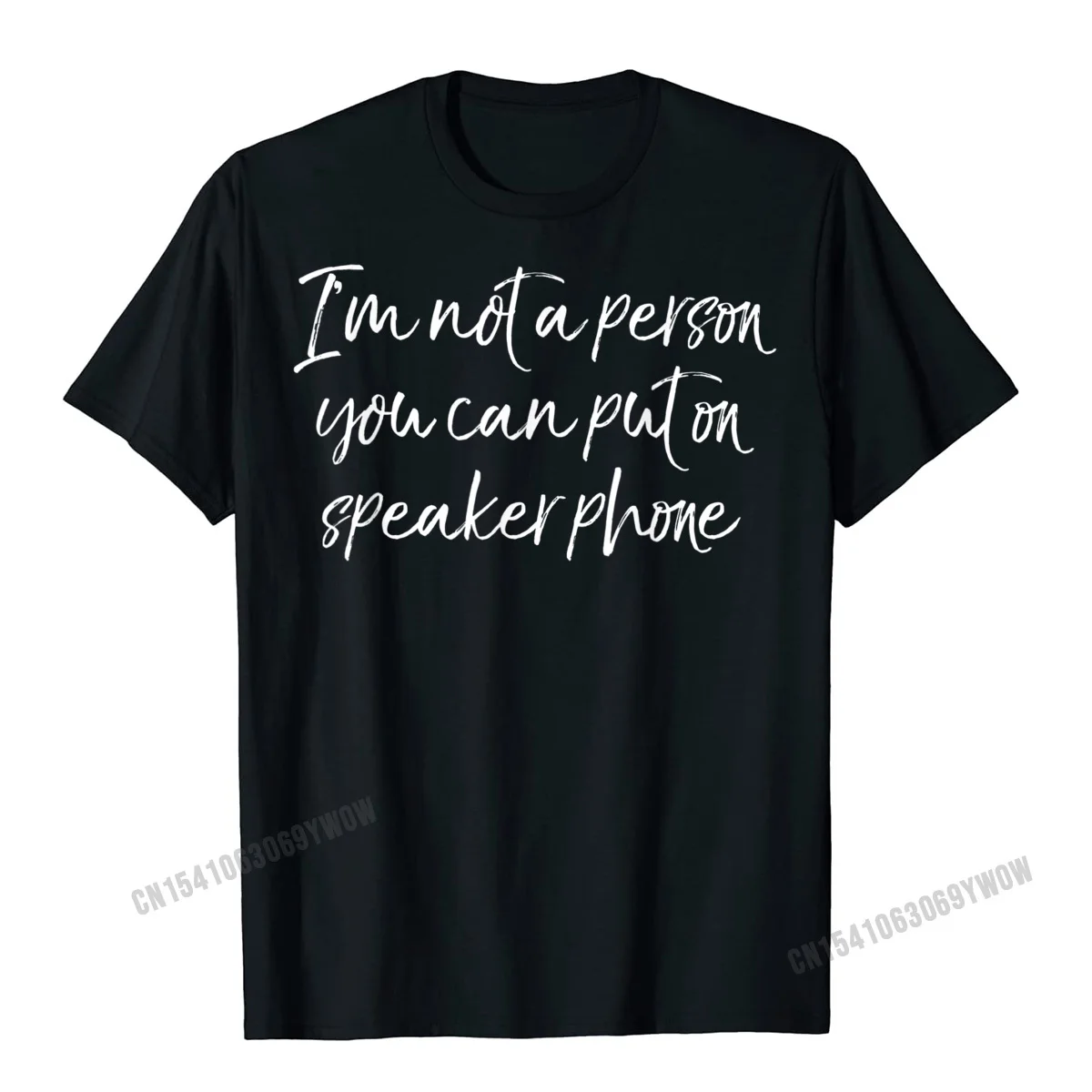 Funny Quote Im Not A Person You Can Put On Speaker Phone T-Shirt Prevalent Young Top T-Shirts Print Tees Harajuku Cotton Custom