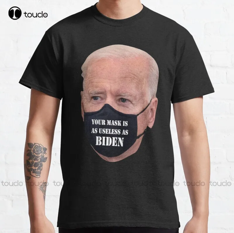 

New Your Is As Useless As Joe Biden Classic 6 T-Shirt Shirt For Men Cotton S-5Xl