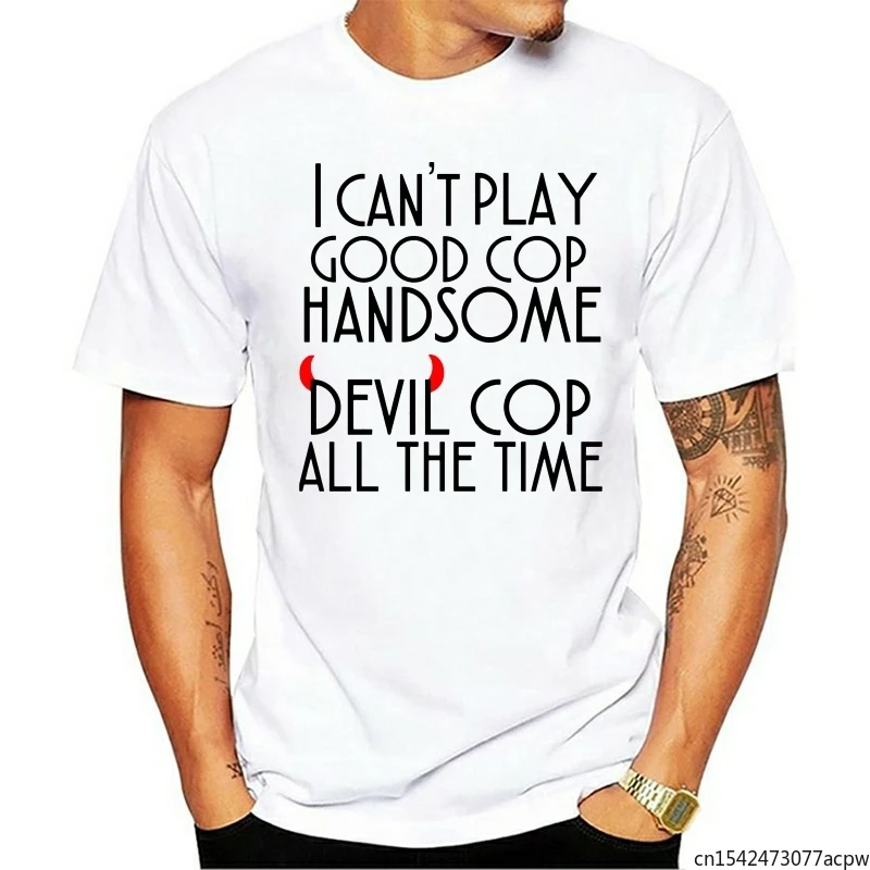 I Can't Play Good Cop Handsome Devil Cop All The Time Men's T-Shirt