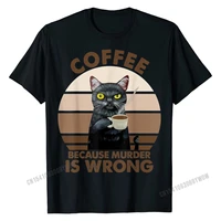 funny cat coffee because murder is wrongs t shirt t shirt party latest cotton tops shirt summer for boys