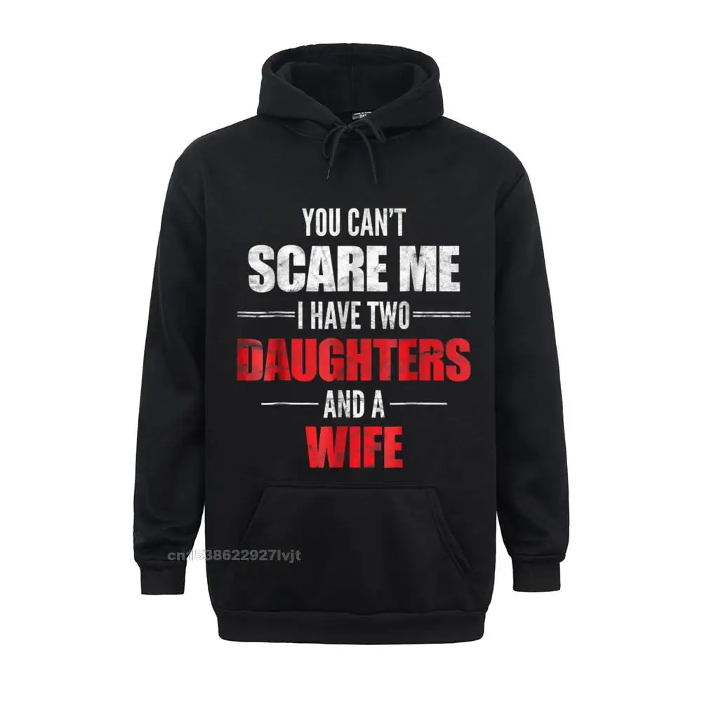 Mens You Cant Scare Me I Have Two Daughters And A Wife Hoodie Prevalent Printed Hooded Hoodies Cotton Men Hoodie Design