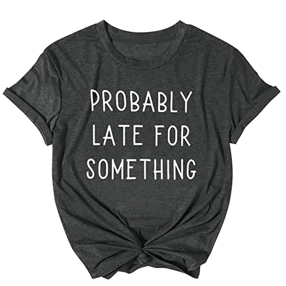 

Probable late for something women's T-shirt crew neck T-shirt jyx287