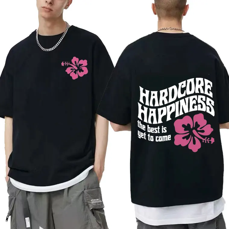 

Hardcore Happiness The Best Is Get To Come Letter Print T Shirts Men Women Hip Hop Loose Tee New Womens Round Neck Tshirt Tops