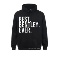BEST. BENTLEY. EVER. Funny Name Joke Gift Idea Pullover Sweatshirts For Boys Tight Hoodies 2021 New Clothes Hip Hop