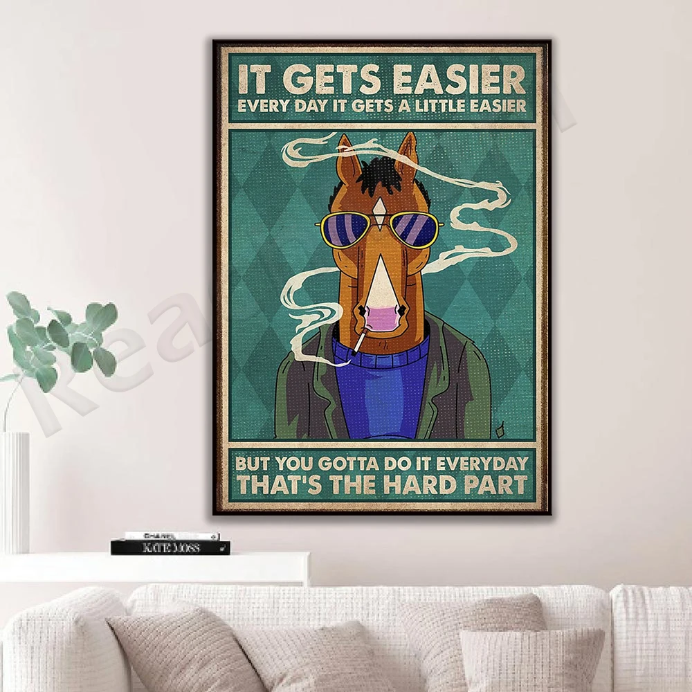 

Horse It gets easier everyday it gets a little easier but you gotta do it everyday That’s the hard part poster