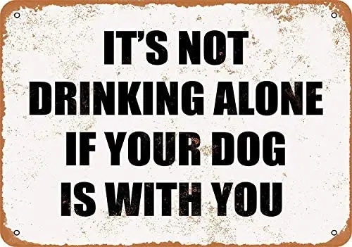 

SRongmao 8 x 12 Metal Sign It's NOT Drinking Alone IF Your Dog is with You