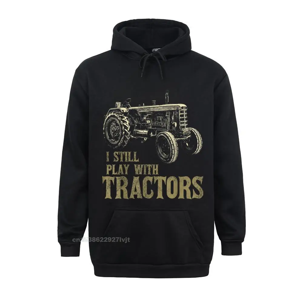 Funny I Stil Play With Tractors Funny Farmer Farm Men Hoodie Prevalent Youth Hoodies Men Summer Hoodie Cotton Casual