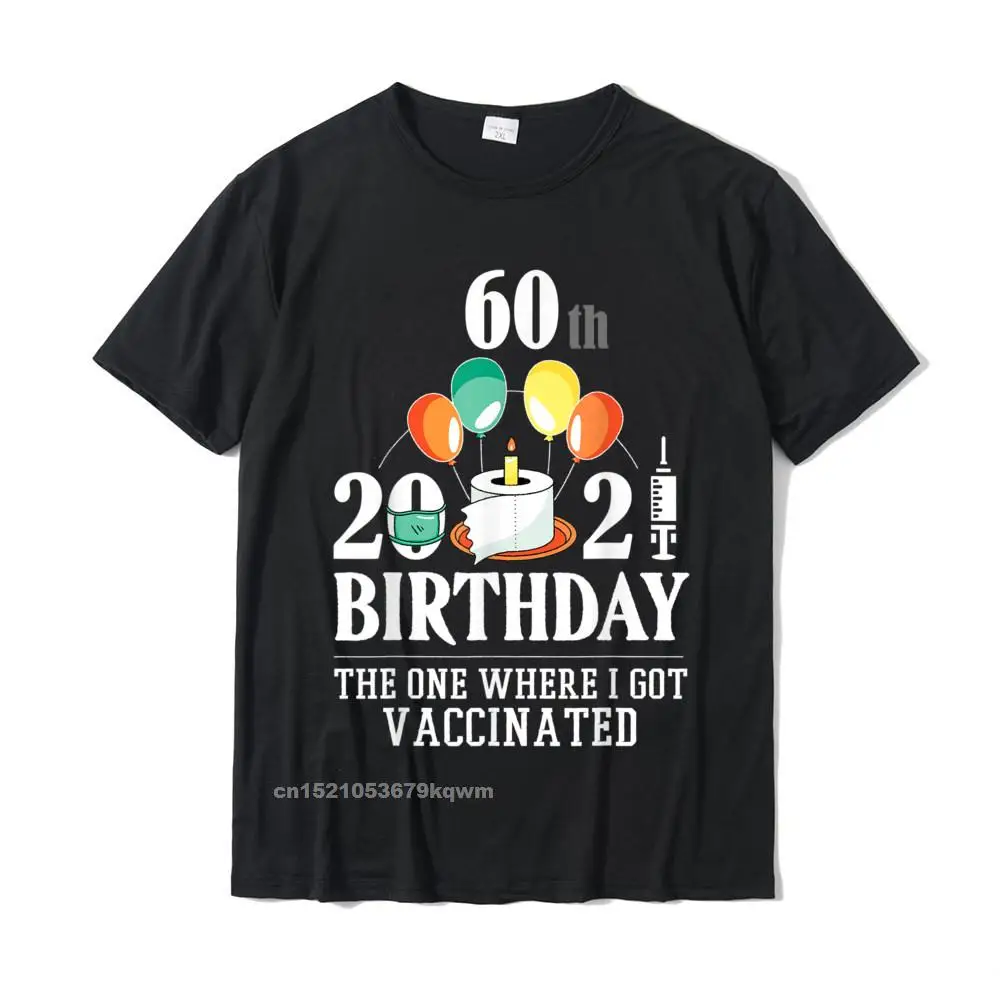 

60th Bday Gifts 60 Years Old Happy Birthday Gift Vaccinated T-Shirt T Shirt Graphic Printing Cotton Mens Tees Unique