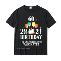 60th bday gifts 60 years old happy birthday gift vaccinated t shirt t shirt graphic printing cotton mens tees unique