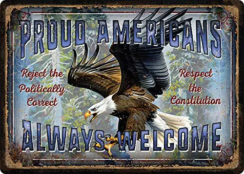 

Proud Americans Always Welcome Respect The Constitution Metal Sign Indoor Outdoor