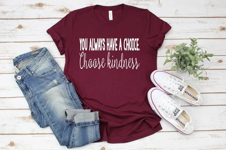 

Choose Kindness Shirt You Always Have A Choice Choose Kindness T-Shirt School Counselor Shirt Teacher Team Shirts Teach O234