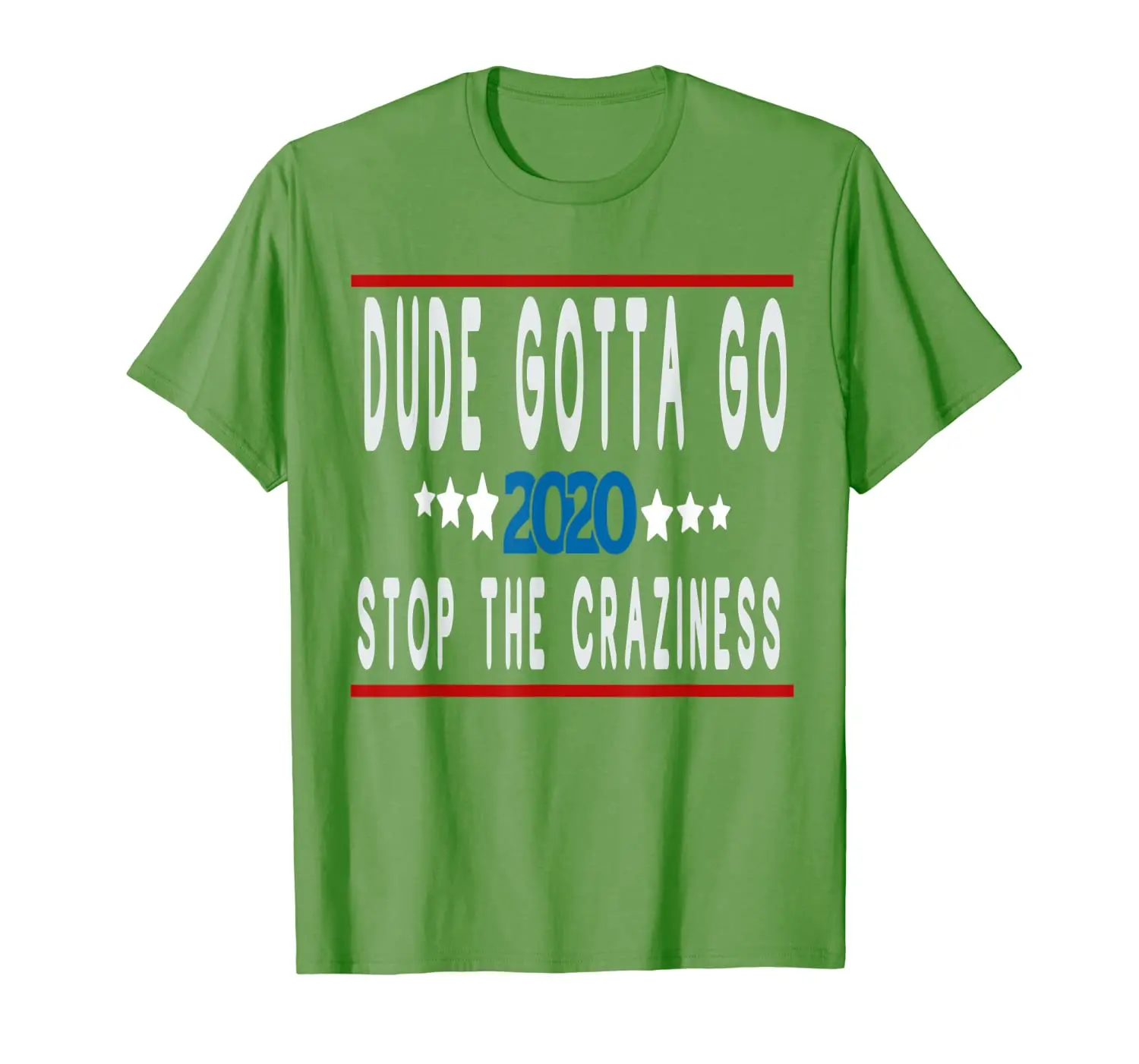 

2020 Stop The Craziness Dude Gotta Go T-Shirt