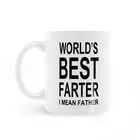Лучший в мире отец, я имею в виду, забавная кружка для всей семьи, лучший подарок папе, керамическая кружка для кофе 11 унций, чашка для молока, Прямая поставка
