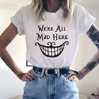 Женская футболка с принтом Чеширского кота и надписью Мы все сумасшедшие здесь, в стиле Харадзюку, мультяшная футболка Алиса в стране чудес, модная женская футболка
