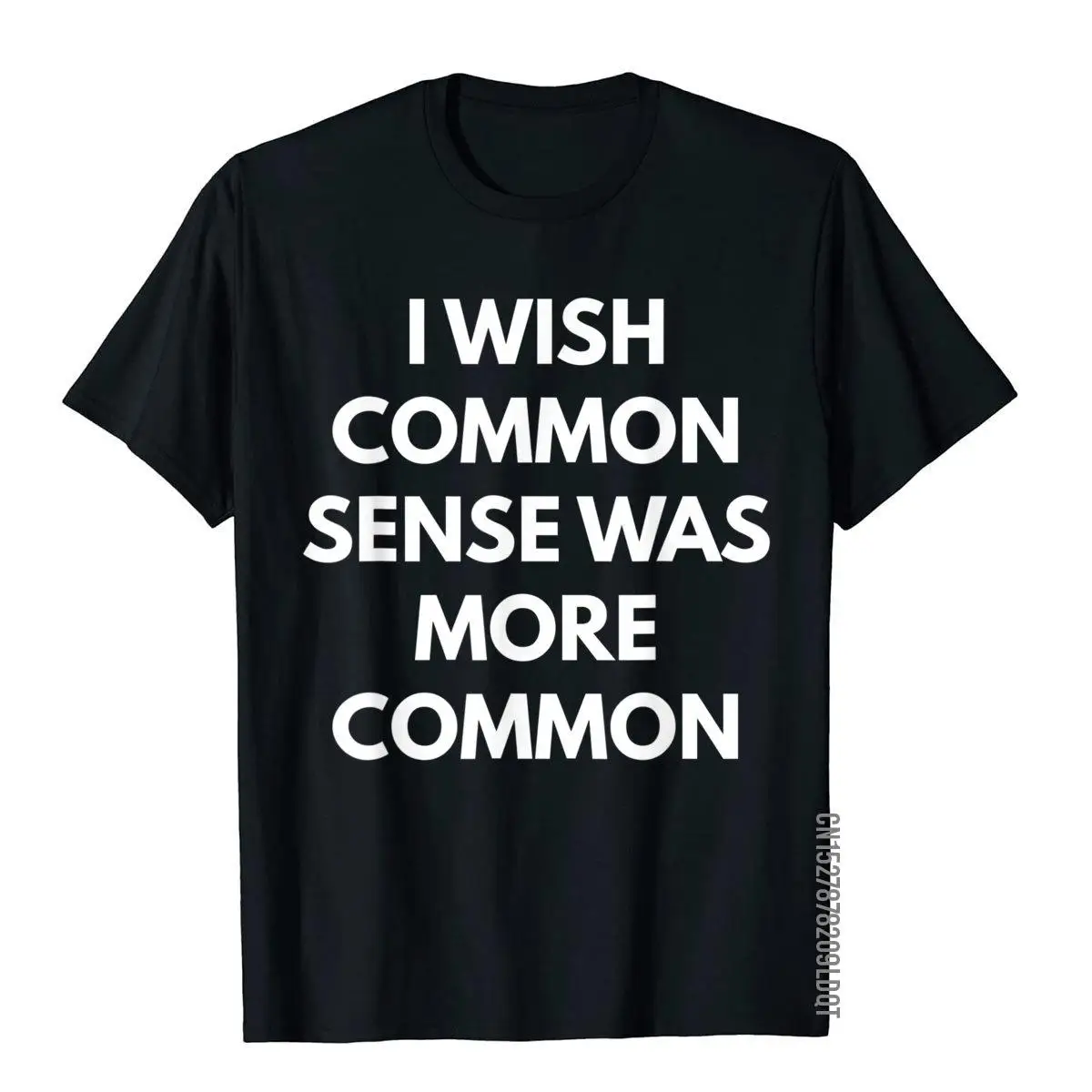 

I Wish Common Sense Was More Common T-Shirt Funny T Shirt For Men Brand New Cotton Top T-Shirts Normcore