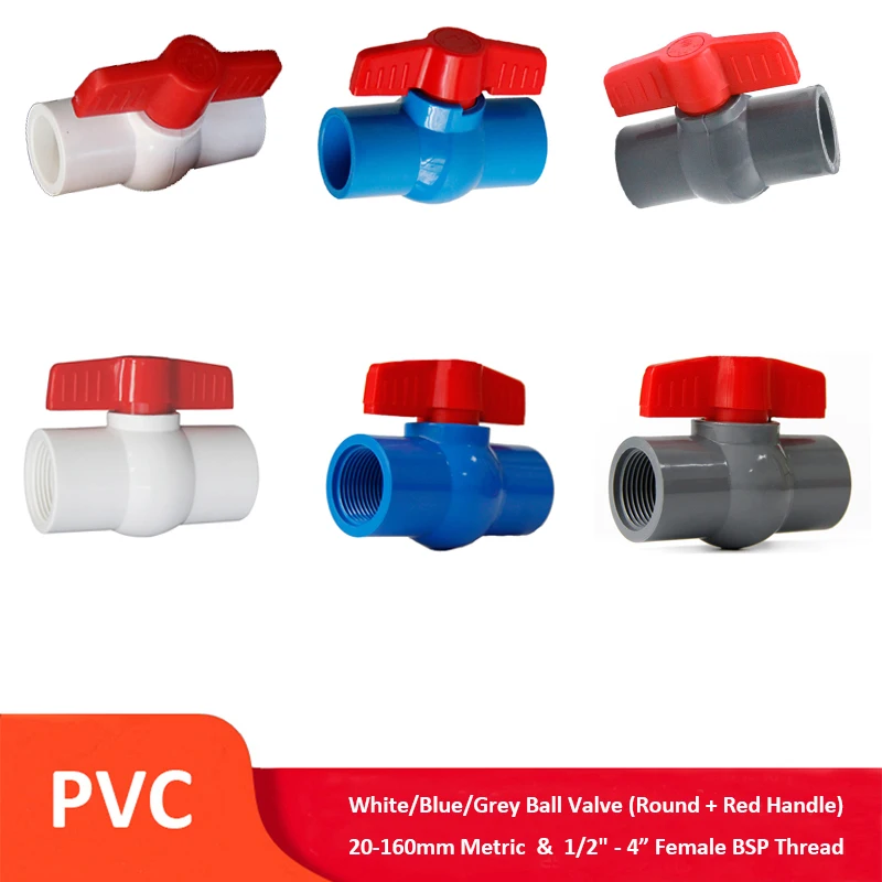 

PVC Ball Valve Metric 20,25,32,40,50,63,75,90,110,160mm & FBSP Thread 1/2",3/4",1",1-1/4",1-1/2",2",2-1/2",3",4" Pipe Fittings