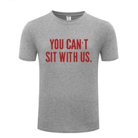 funny you cant sit with us swag cotton t shirt print men o neck summer short sleeve tshirts xs 3xl tees
