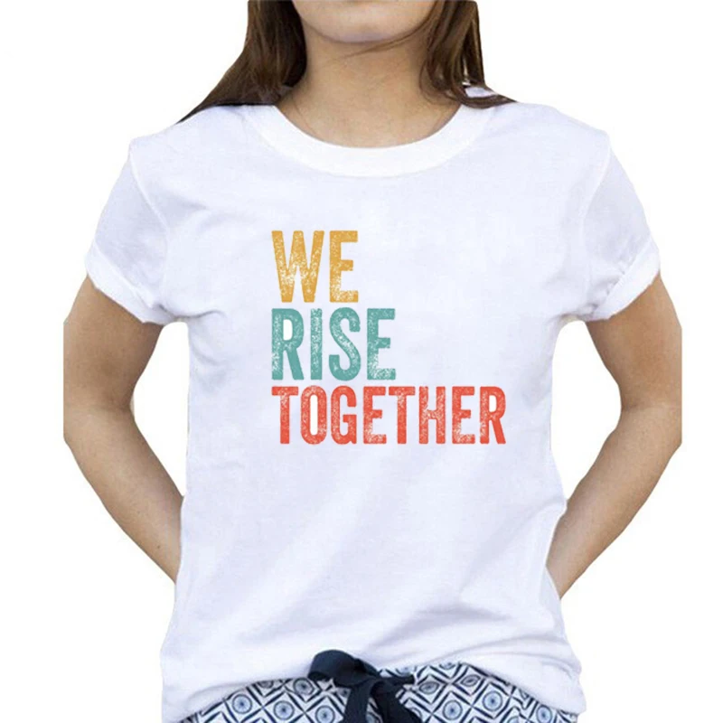 

We Rise Together Racial equality Graphic Tee Summer Fashion Casual Funny Tumblr Punk Style Unisex Women T-Shirt