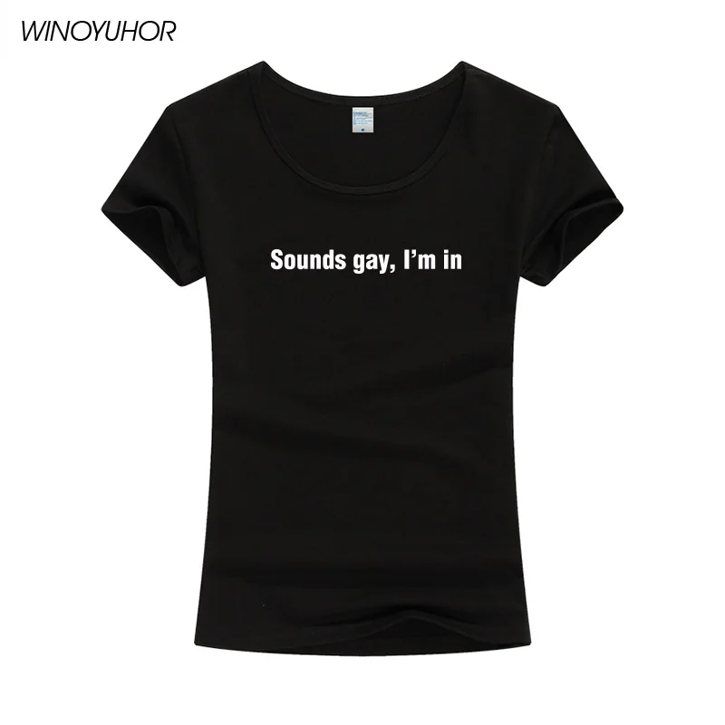 Sounds Gay Im In Lgbt женская футболка хлопковая Повседневная забавная с короткими