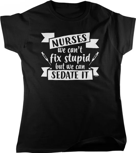 

Nurses, we Can't fix Stupid, but we can Sedate it Women's T-shirt