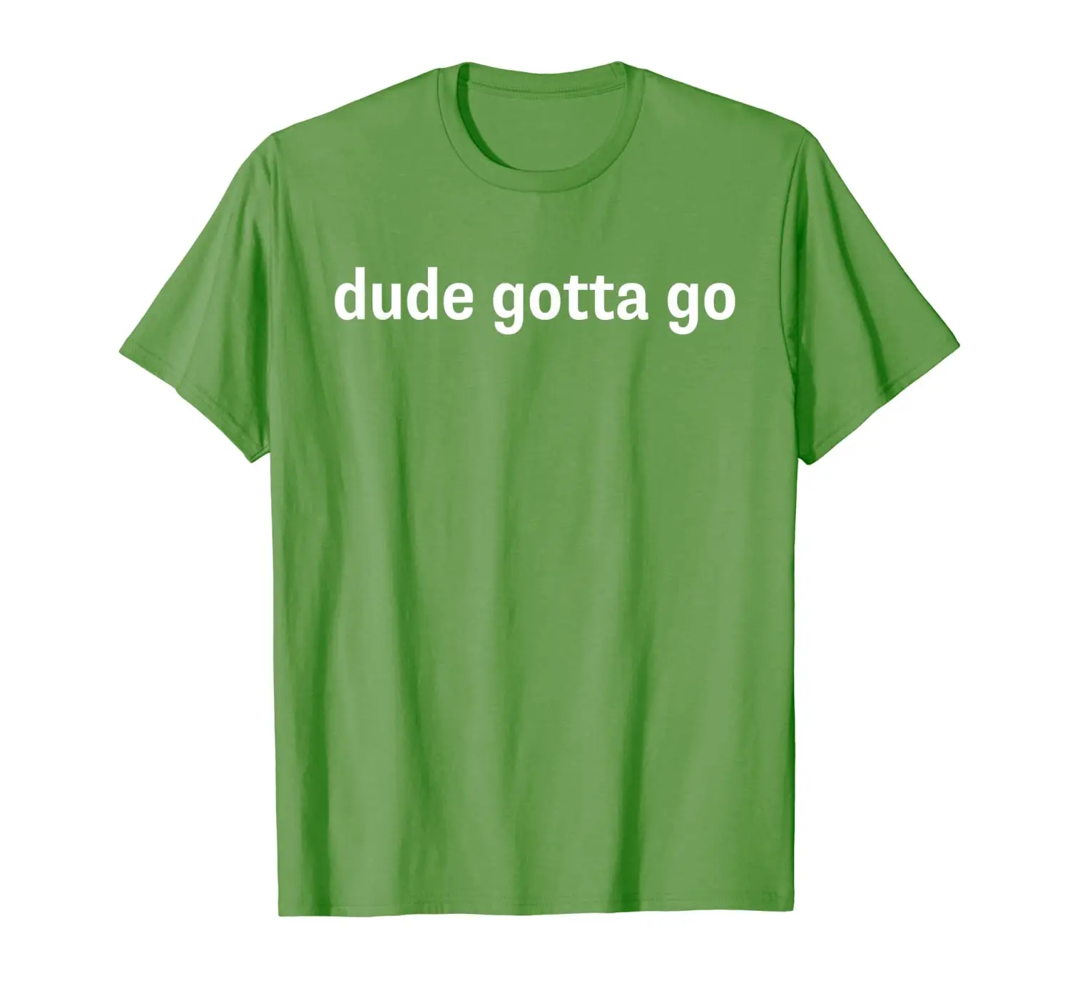 

Dude Gotta Go T-Shirt