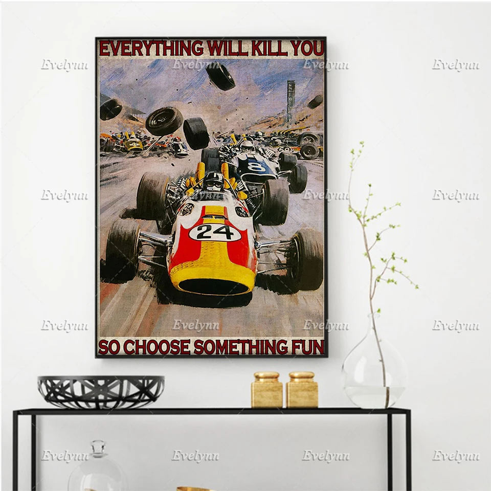 

Racer Car Auto Racing Everything Will Kill You So Choose Something Fun Poster Wall Art Prints Home Decor Canvas Floating Frame