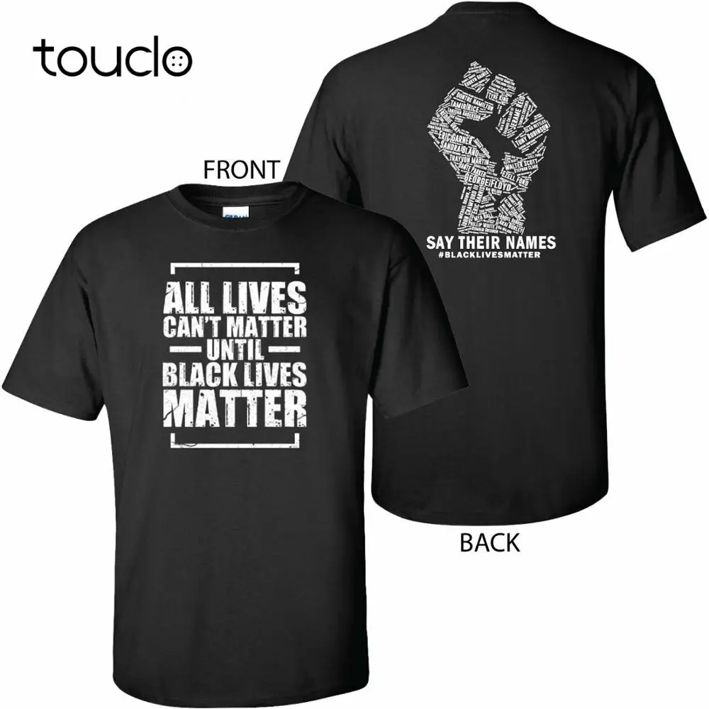 

All Lives Can't Matter Until Black Lives Matter T-Shirt BLM Say Their Names