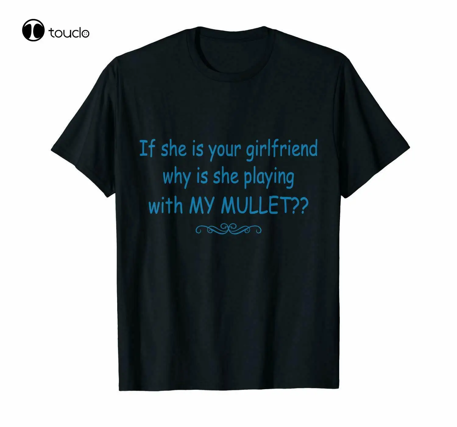 

New If She Is Your Girlfriend Why Is She Playing With My Mullet Funny Black T-Shirt Cotton Tee Shirt