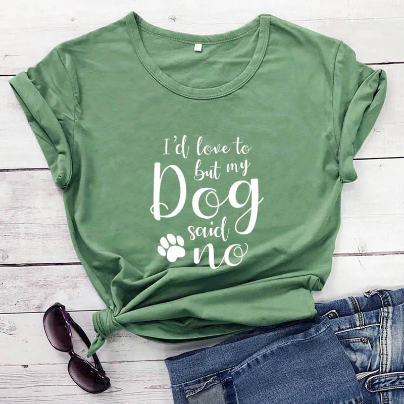 

I'd love to but my dog said no Funny Saying shirts New Arrival Dog Mom Paw Funny 100%Cotton T-Shirt Dog Lover Gift Top Tee