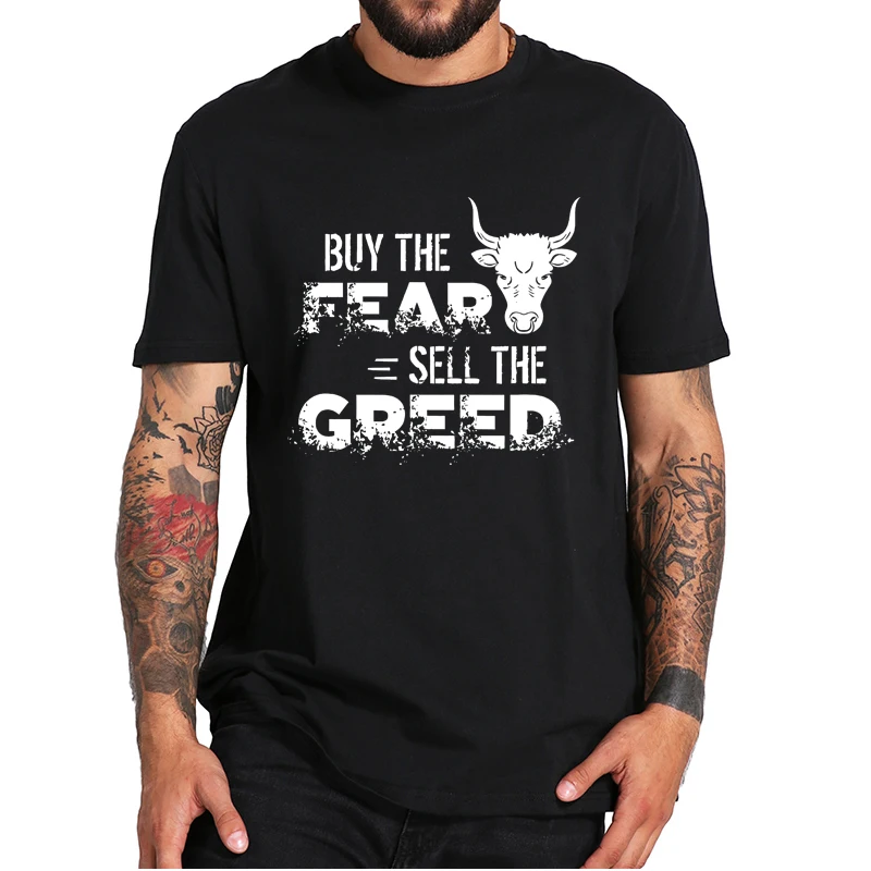 

Buy The Fear Sell The Greed Trading Investing T-Shirt Funny Design Print Short Sleeve Soft High Quality 100% Cotton Men's Tops