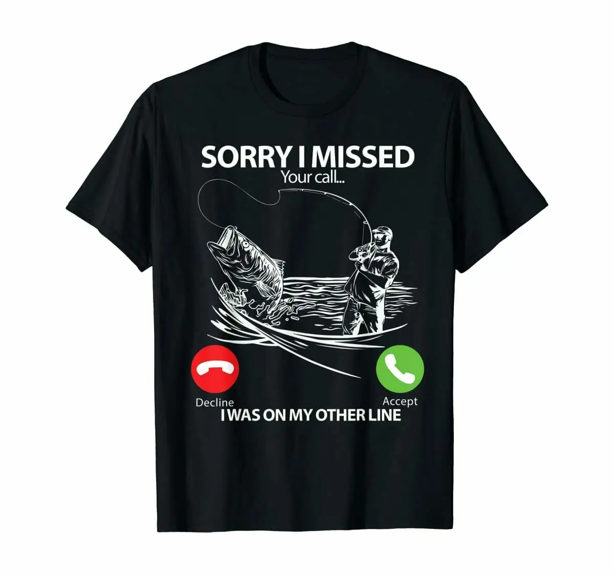 

Fishing Sorry I Missed Your Call I Was On The Other Line T-Shirt Black S-3XL
