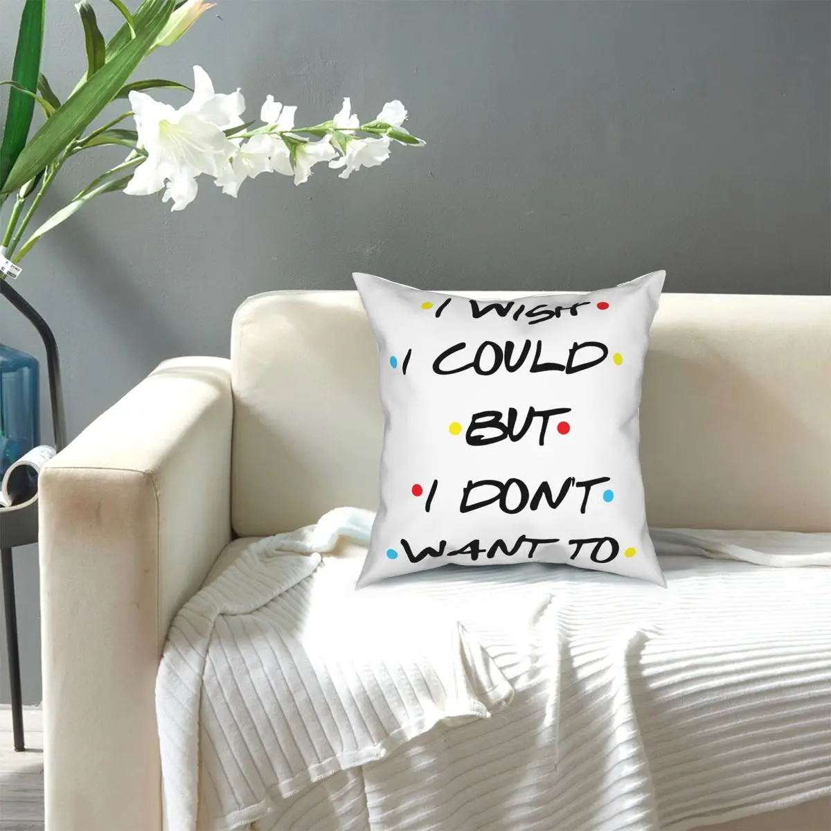 

I Wish, I Could But I Don't Want To,Friends Show Square Pillow Case Polyester Cushions for Sofa Funny Pillowcover Home Decor