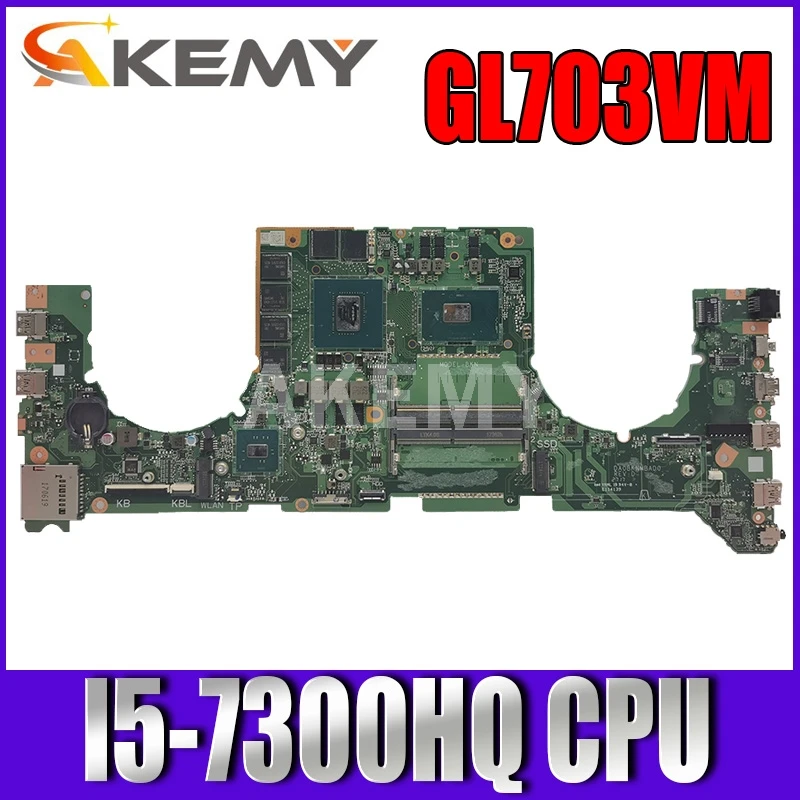 

Akemy 90NB0GL0-R00010 DA0BKNMBAB0 For Asus GL703VM GL703VD GL703V Laptop Motherboard Mainboard GTX 1060 GPU I5-7300HQ