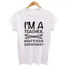 Я учитель. Какова ваша Суперсила Женская футболка забавные принты с надписями, повседневные белые футболки с коротким рукавом и круглым вырезом